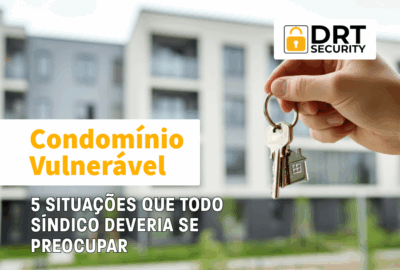 Condomínio Vulnerável: 5 situações que todo síndico deveria se preocupar